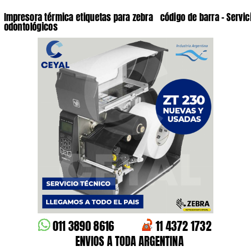 Impresora térmica etiquetas para zebra  código de barra – Servicios odontológicos